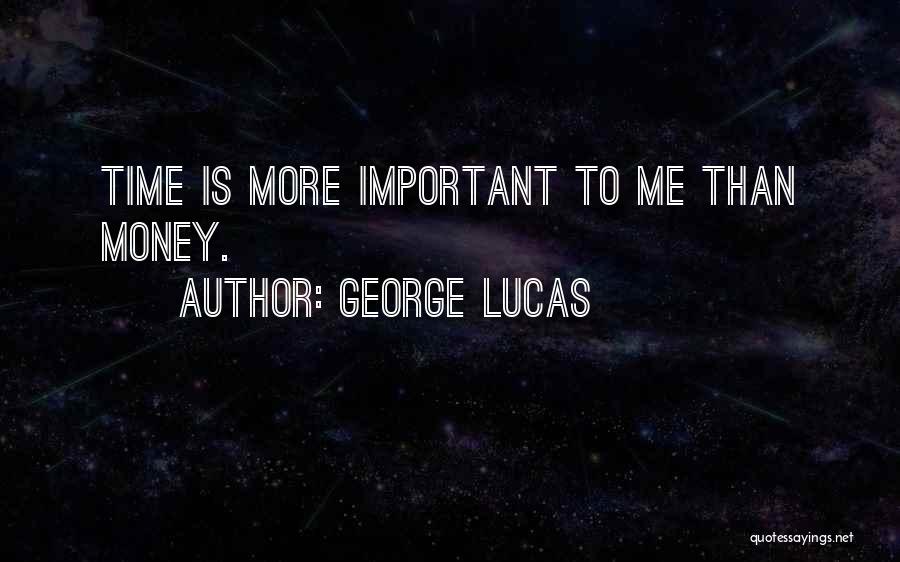 George Lucas Quotes: Time Is More Important To Me Than Money.