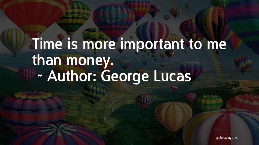 George Lucas Quotes: Time Is More Important To Me Than Money.