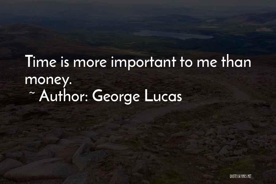 George Lucas Quotes: Time Is More Important To Me Than Money.