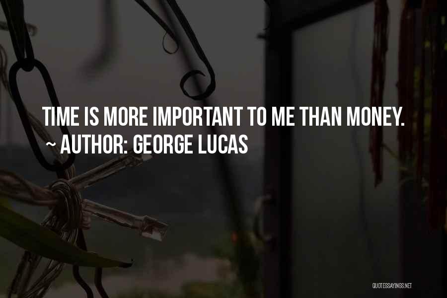 George Lucas Quotes: Time Is More Important To Me Than Money.