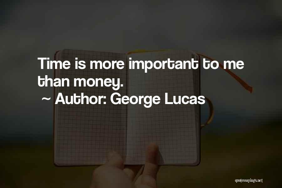 George Lucas Quotes: Time Is More Important To Me Than Money.