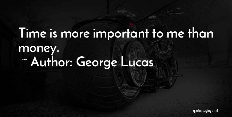 George Lucas Quotes: Time Is More Important To Me Than Money.