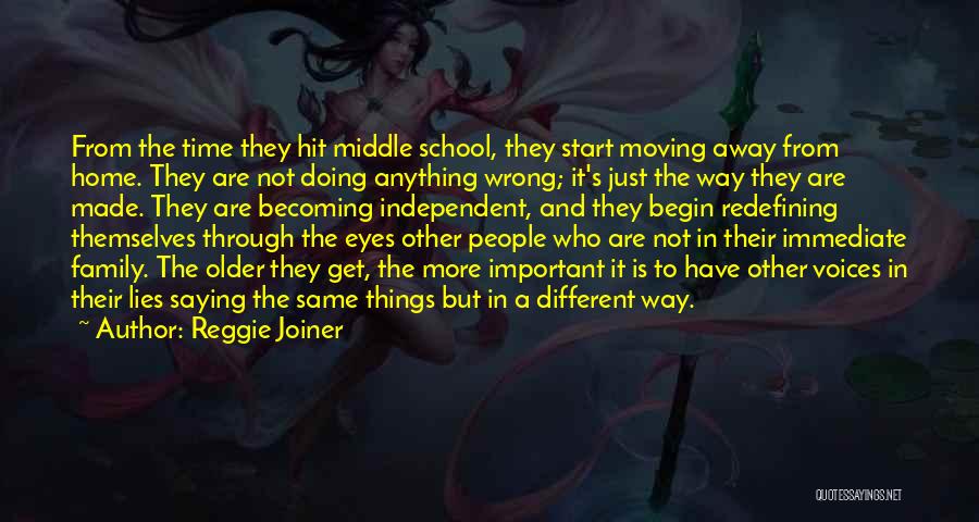 Reggie Joiner Quotes: From The Time They Hit Middle School, They Start Moving Away From Home. They Are Not Doing Anything Wrong; It's