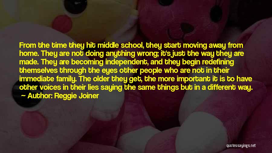 Reggie Joiner Quotes: From The Time They Hit Middle School, They Start Moving Away From Home. They Are Not Doing Anything Wrong; It's