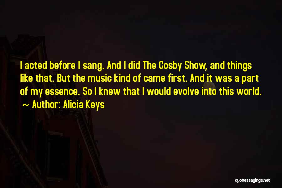 Alicia Keys Quotes: I Acted Before I Sang. And I Did The Cosby Show, And Things Like That. But The Music Kind Of