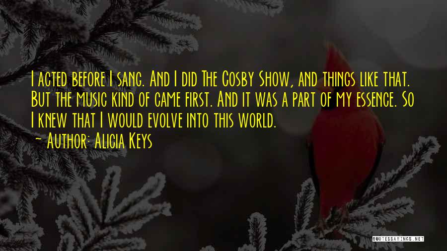 Alicia Keys Quotes: I Acted Before I Sang. And I Did The Cosby Show, And Things Like That. But The Music Kind Of