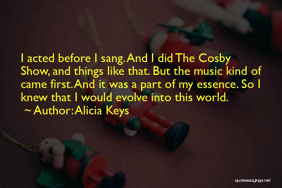 Alicia Keys Quotes: I Acted Before I Sang. And I Did The Cosby Show, And Things Like That. But The Music Kind Of