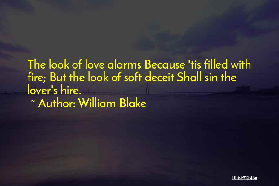 William Blake Quotes: The Look Of Love Alarms Because 'tis Filled With Fire; But The Look Of Soft Deceit Shall Sin The Lover's