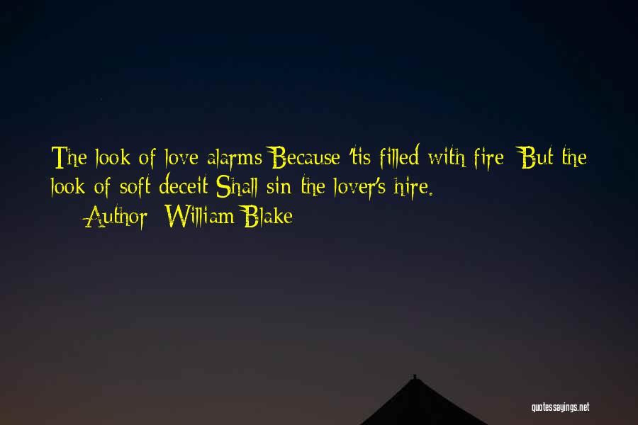 William Blake Quotes: The Look Of Love Alarms Because 'tis Filled With Fire; But The Look Of Soft Deceit Shall Sin The Lover's