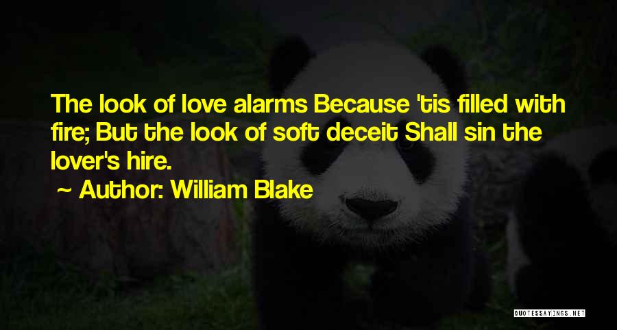 William Blake Quotes: The Look Of Love Alarms Because 'tis Filled With Fire; But The Look Of Soft Deceit Shall Sin The Lover's