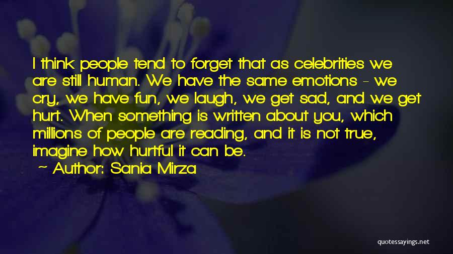 Sania Mirza Quotes: I Think People Tend To Forget That As Celebrities We Are Still Human. We Have The Same Emotions - We