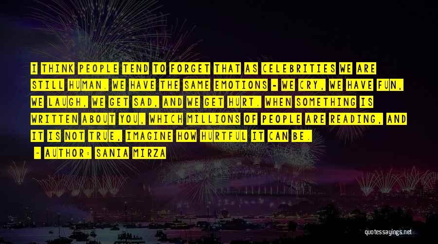 Sania Mirza Quotes: I Think People Tend To Forget That As Celebrities We Are Still Human. We Have The Same Emotions - We