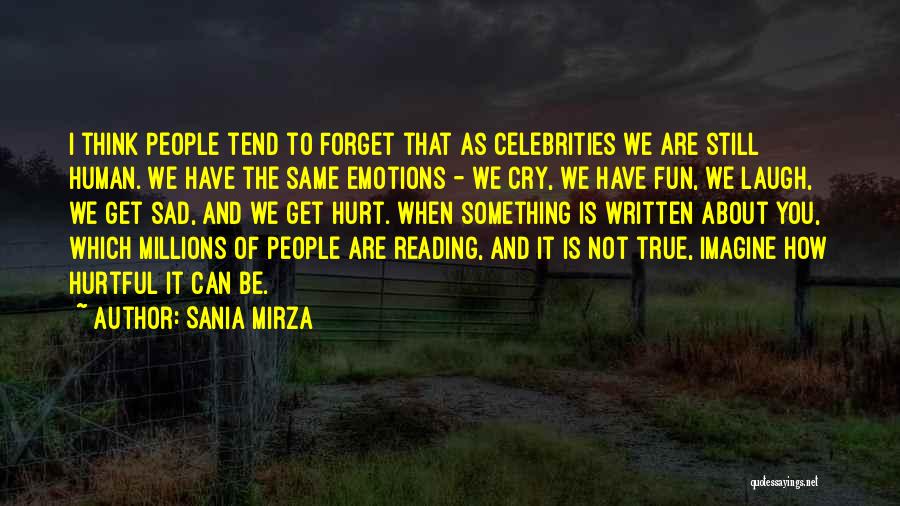 Sania Mirza Quotes: I Think People Tend To Forget That As Celebrities We Are Still Human. We Have The Same Emotions - We