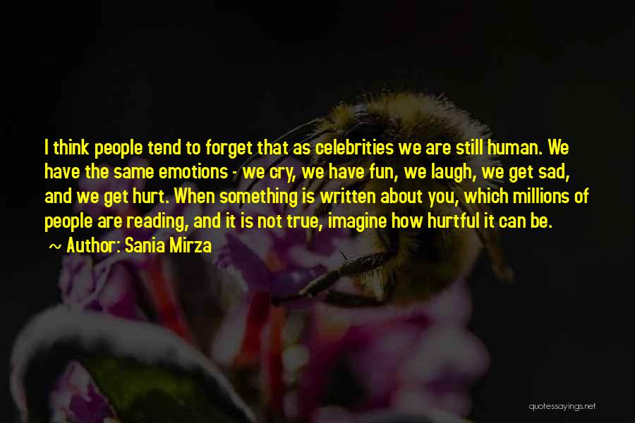 Sania Mirza Quotes: I Think People Tend To Forget That As Celebrities We Are Still Human. We Have The Same Emotions - We