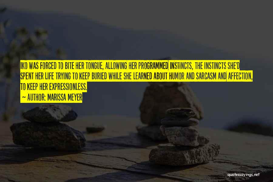 Marissa Meyer Quotes: Iko Was Forced To Bite Her Tongue, Allowing Her Programmed Instincts, The Instincts She'd Spent Her Life Trying To Keep
