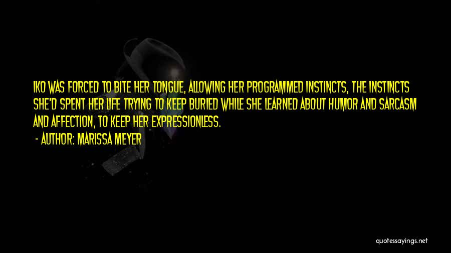 Marissa Meyer Quotes: Iko Was Forced To Bite Her Tongue, Allowing Her Programmed Instincts, The Instincts She'd Spent Her Life Trying To Keep