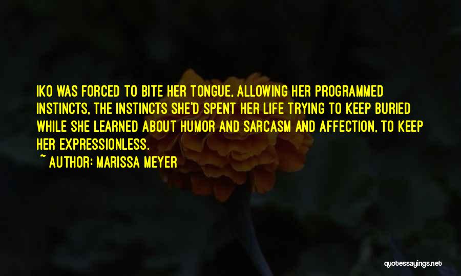 Marissa Meyer Quotes: Iko Was Forced To Bite Her Tongue, Allowing Her Programmed Instincts, The Instincts She'd Spent Her Life Trying To Keep