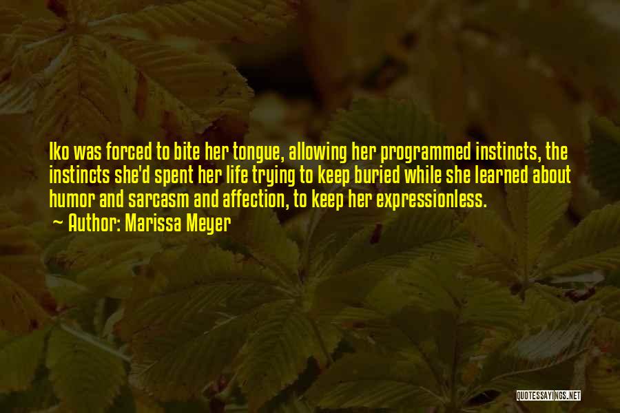 Marissa Meyer Quotes: Iko Was Forced To Bite Her Tongue, Allowing Her Programmed Instincts, The Instincts She'd Spent Her Life Trying To Keep