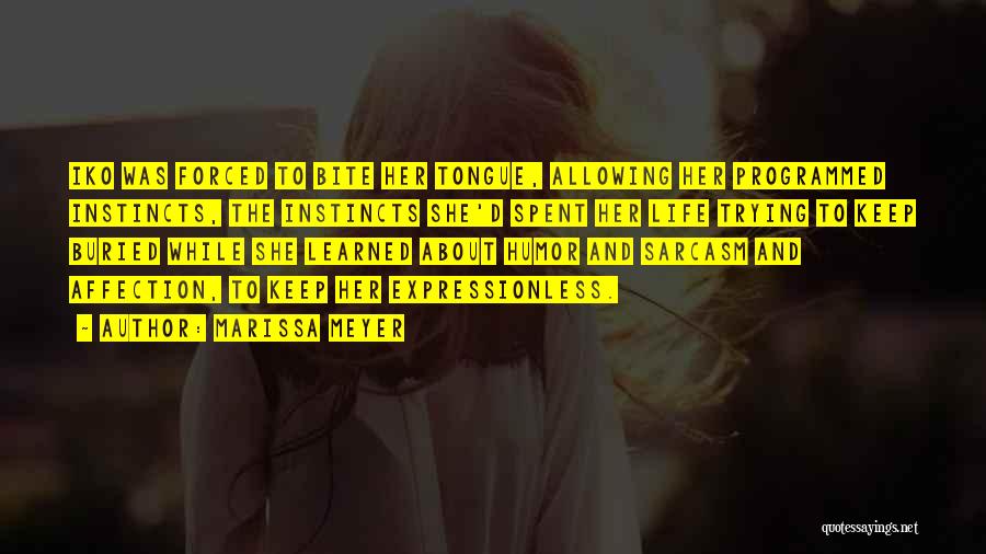 Marissa Meyer Quotes: Iko Was Forced To Bite Her Tongue, Allowing Her Programmed Instincts, The Instincts She'd Spent Her Life Trying To Keep