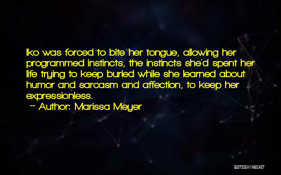Marissa Meyer Quotes: Iko Was Forced To Bite Her Tongue, Allowing Her Programmed Instincts, The Instincts She'd Spent Her Life Trying To Keep