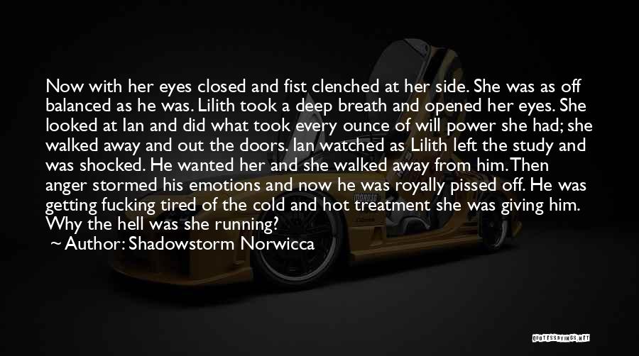Shadowstorm Norwicca Quotes: Now With Her Eyes Closed And Fist Clenched At Her Side. She Was As Off Balanced As He Was. Lilith