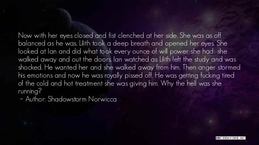 Shadowstorm Norwicca Quotes: Now With Her Eyes Closed And Fist Clenched At Her Side. She Was As Off Balanced As He Was. Lilith