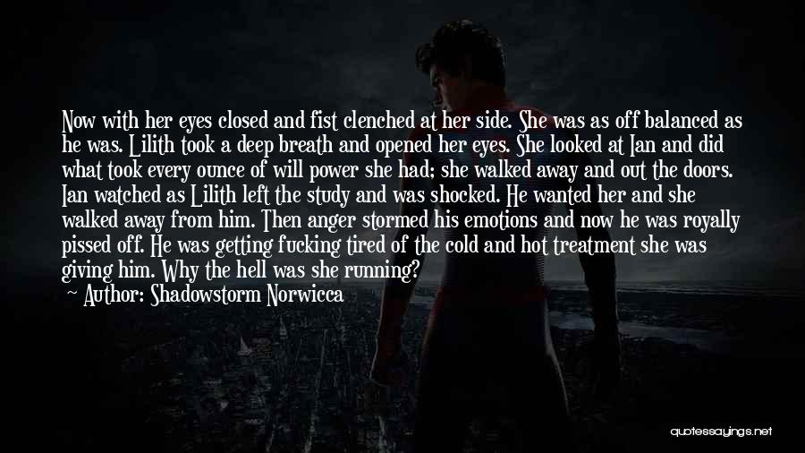 Shadowstorm Norwicca Quotes: Now With Her Eyes Closed And Fist Clenched At Her Side. She Was As Off Balanced As He Was. Lilith