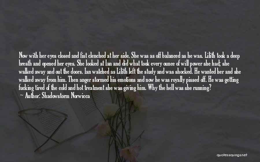 Shadowstorm Norwicca Quotes: Now With Her Eyes Closed And Fist Clenched At Her Side. She Was As Off Balanced As He Was. Lilith