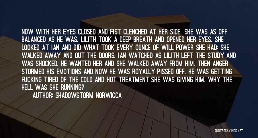 Shadowstorm Norwicca Quotes: Now With Her Eyes Closed And Fist Clenched At Her Side. She Was As Off Balanced As He Was. Lilith