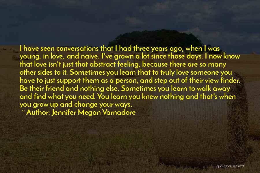 Jennifer Megan Varnadore Quotes: I Have Seen Conversations That I Had Three Years Ago, When I Was Young, In Love, And Naive. I've Grown