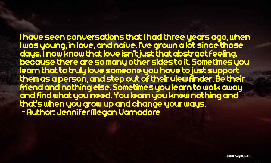 Jennifer Megan Varnadore Quotes: I Have Seen Conversations That I Had Three Years Ago, When I Was Young, In Love, And Naive. I've Grown