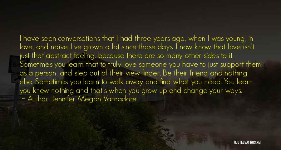 Jennifer Megan Varnadore Quotes: I Have Seen Conversations That I Had Three Years Ago, When I Was Young, In Love, And Naive. I've Grown