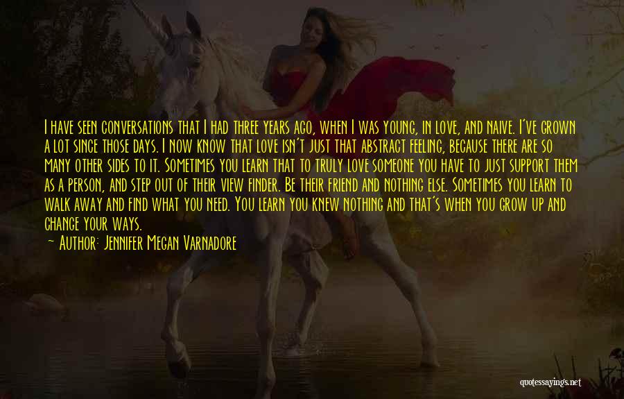 Jennifer Megan Varnadore Quotes: I Have Seen Conversations That I Had Three Years Ago, When I Was Young, In Love, And Naive. I've Grown