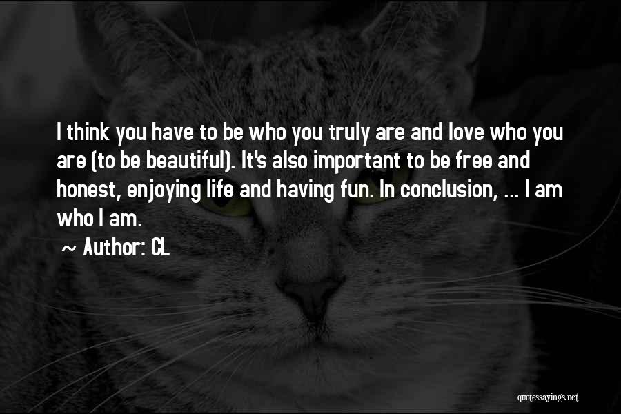 CL Quotes: I Think You Have To Be Who You Truly Are And Love Who You Are (to Be Beautiful). It's Also