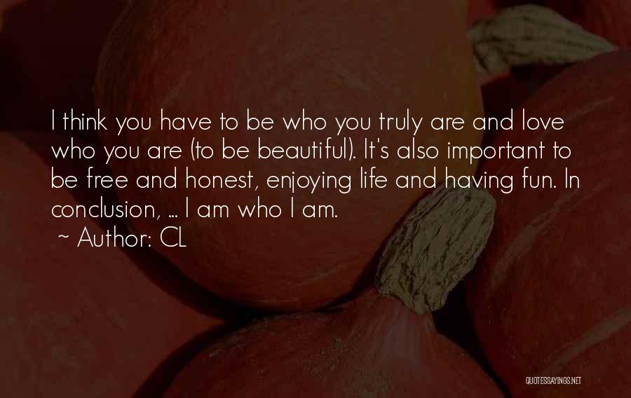 CL Quotes: I Think You Have To Be Who You Truly Are And Love Who You Are (to Be Beautiful). It's Also