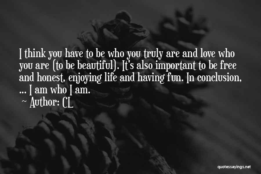 CL Quotes: I Think You Have To Be Who You Truly Are And Love Who You Are (to Be Beautiful). It's Also