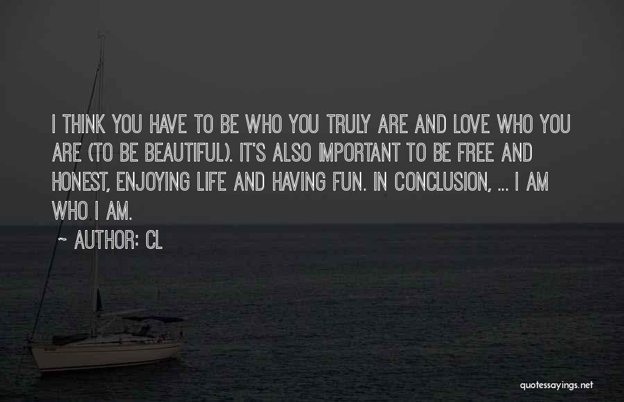 CL Quotes: I Think You Have To Be Who You Truly Are And Love Who You Are (to Be Beautiful). It's Also