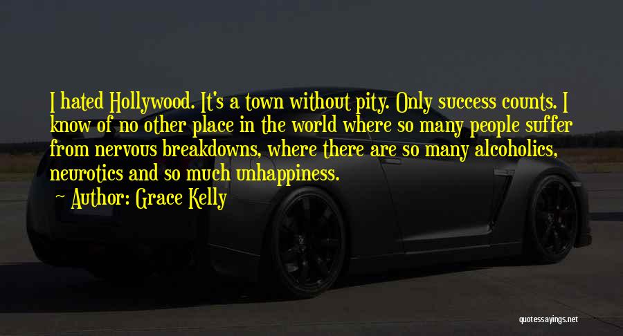 Grace Kelly Quotes: I Hated Hollywood. It's A Town Without Pity. Only Success Counts. I Know Of No Other Place In The World