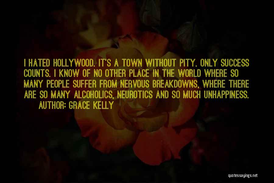 Grace Kelly Quotes: I Hated Hollywood. It's A Town Without Pity. Only Success Counts. I Know Of No Other Place In The World