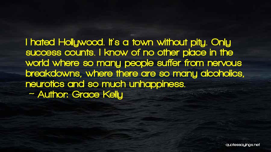 Grace Kelly Quotes: I Hated Hollywood. It's A Town Without Pity. Only Success Counts. I Know Of No Other Place In The World