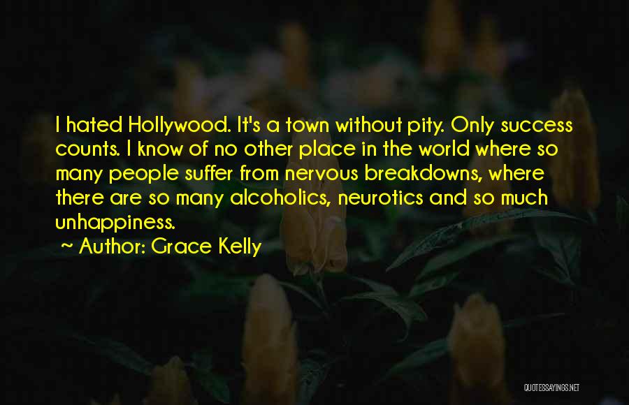 Grace Kelly Quotes: I Hated Hollywood. It's A Town Without Pity. Only Success Counts. I Know Of No Other Place In The World