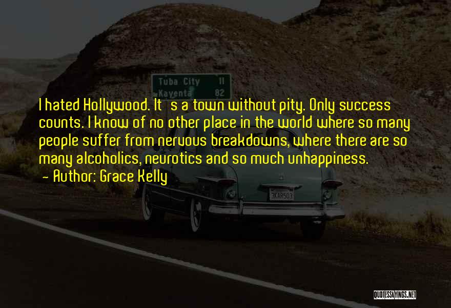 Grace Kelly Quotes: I Hated Hollywood. It's A Town Without Pity. Only Success Counts. I Know Of No Other Place In The World