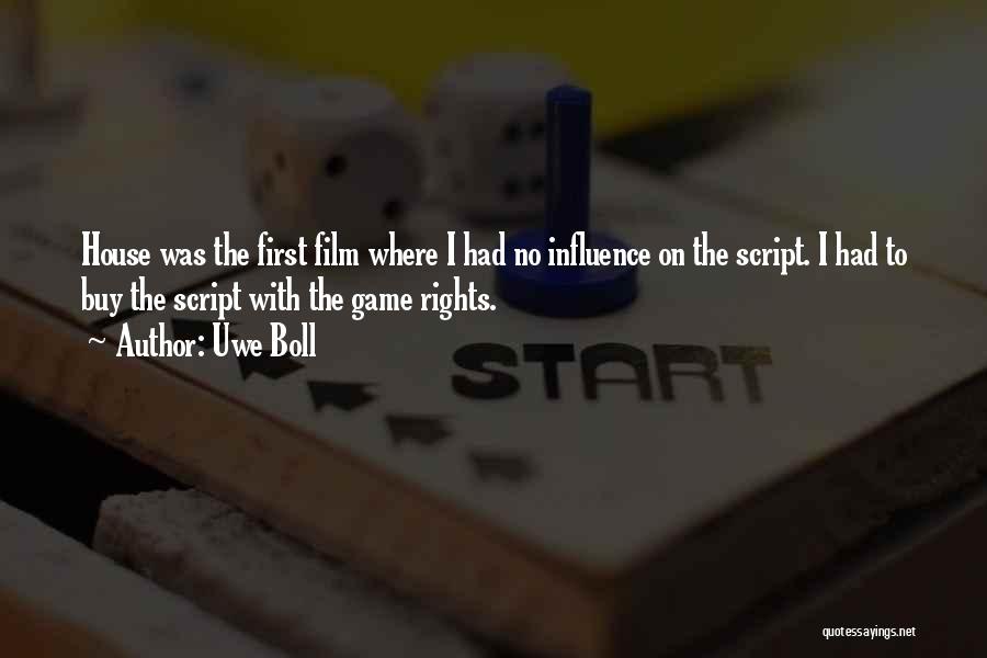 Uwe Boll Quotes: House Was The First Film Where I Had No Influence On The Script. I Had To Buy The Script With