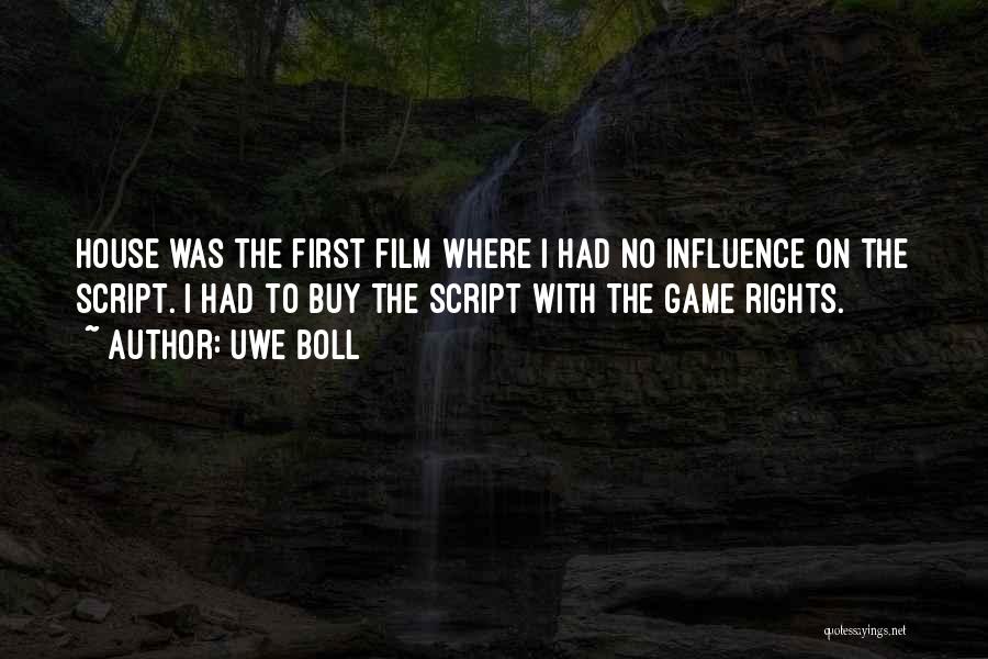 Uwe Boll Quotes: House Was The First Film Where I Had No Influence On The Script. I Had To Buy The Script With