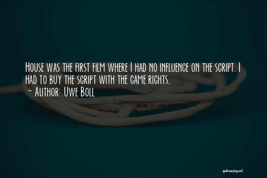Uwe Boll Quotes: House Was The First Film Where I Had No Influence On The Script. I Had To Buy The Script With