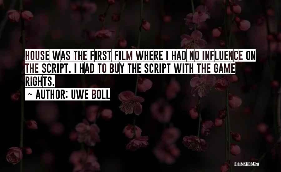 Uwe Boll Quotes: House Was The First Film Where I Had No Influence On The Script. I Had To Buy The Script With