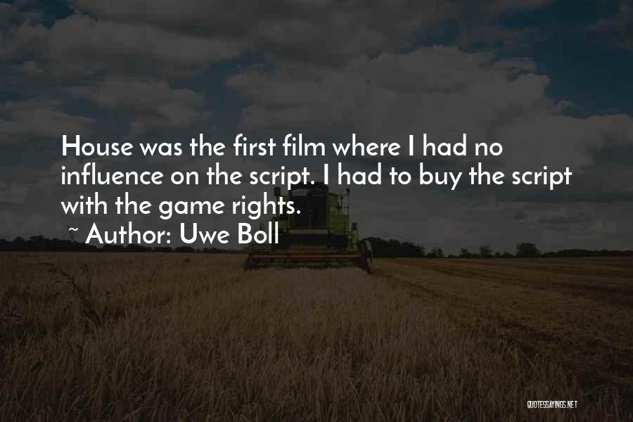 Uwe Boll Quotes: House Was The First Film Where I Had No Influence On The Script. I Had To Buy The Script With