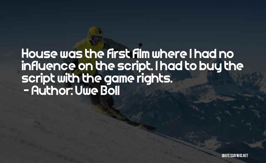 Uwe Boll Quotes: House Was The First Film Where I Had No Influence On The Script. I Had To Buy The Script With