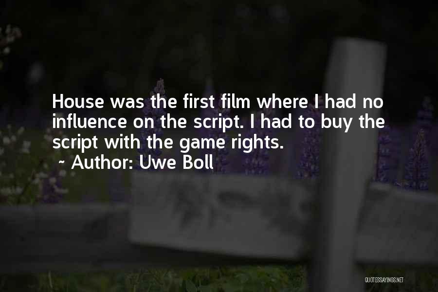 Uwe Boll Quotes: House Was The First Film Where I Had No Influence On The Script. I Had To Buy The Script With