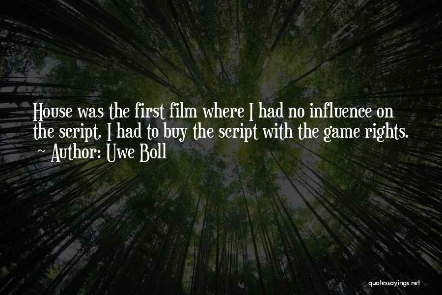 Uwe Boll Quotes: House Was The First Film Where I Had No Influence On The Script. I Had To Buy The Script With